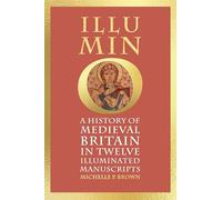 Illumino: A History of Medieval Britain in Twelve Illuminated Manuscripts