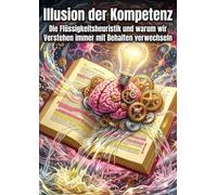 Illusion der Kompetenz: Die Flüssigkeitsheuristik und warum wir Verstehen immer mit Behalten verwechseln