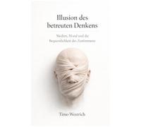 Illusion des betreuten Denkens: Medien, Moral und die Bequemlichkeit des Zustimmens