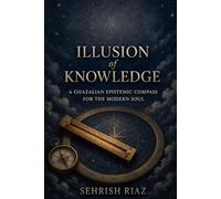 Illusion of knowledge: A Ghazalian Epistemic Compass for the Modern Soul