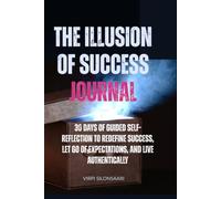 Illusion of Success Journal - 30 Days of Guided Self-Reflection to Redefine Success, Let Go of Expectations, and Live Authentically