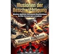 Illusionen der Beschwichtigung: Münchner Abkommen 1938 geheime Beschwichtigung die Hitler Vertrauen gab zu invadieren
