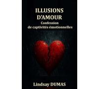 Illusions d'amour: Confession de captivités émotionnelles: 1 (Les liens qui enchaînent)