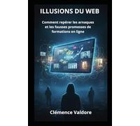 ILLUSIONS DU WEB: Comment repérer les arnaques et les fausses promesses de formations en ligne