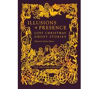Illusions of Presence: Lost Christmas Ghost Stories: 21 (British Library Gilded Nightmares)