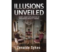 Illusions Unveiled: Henry James' Exploration of Appearance Reality Themes