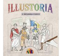 ILLUSTORIA - Volume 2, Giovanna d'Arco: Versione italiana (ILLUSTORIA - Versione italiana)