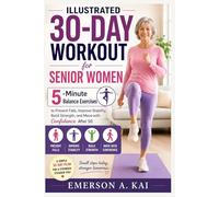 ILLUSTRATED 30-DAY WORKOUT FOR SENIOR WOMEN: 5-Minute Balance Exercises to Prevent Falls, Improve Stability, Build Strength, and Move with Confidence