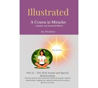 Illustrated: A Course in Miracles: Part 15 - The Holy Instant and Special Relationships