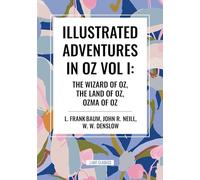 Illustrated Adventures in Oz Vol I: The Wizard of Oz, the Land of Oz, Ozma of Oz