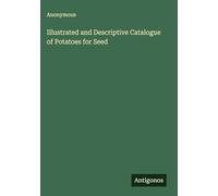 Illustrated and Descriptive Catalogue of Potatoes for Seed