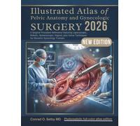 Illustrated Atlas of Pelvic Anatomy and Gynecologic Surgery 2026: A Surgical Procedure Reference Featuring Laparoscopic, Robotic, Hysteroscopic, ... Techniques for Obstetric Gynecology Trainees