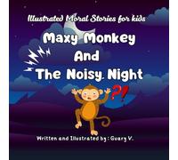 Illustrated bedtime Moral stories for kids Maxy Monkey and The Noisy Night: Short bedtime stories, Animal tales collection story books for 3 to 7 year ... moral stories with Maxy Monkey for kids)
