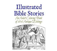 Illustrated Bible Stories: An Adult Coloring Book of 106 Antique Etchings