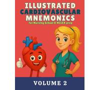 Illustrated Cardiovascular Mnemonics for Nursing School & NCLEX Prep, Volume 2: A Colorful Visual Study Guide (Illustrated Mnemonics for Nursing School & NCLEX Prep Series)