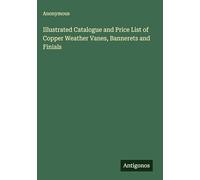 Illustrated Catalogue and Price List of Copper Weather Vanes, Bannerets and Finials