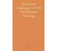 Illustrated Catalogue of 300 Old Masters' Paintings: Highlights from the Sedelmeyer Gallery's Dutch, Flemish, Italian, French, and English Collections