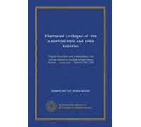 Illustrated catalogue of rare American state and town histories: English literature and railroadiana : the private library of the late Josiah Henry Benton ... to be sold ... March 11th, 1920