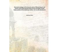 Illustrated catalogue of the eleventh series of 100 paintings by old masters of the Dutch Flemish Italian French and English schools being a portion of the Sedelmeyer Gallery Vol: 11 1911 [Hardcover]
