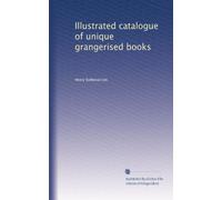 Illustrated catalogue of unique grangerised books