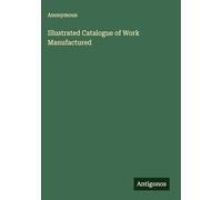 Illustrated Catalogue of Work Manufactured