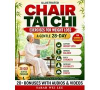 Illustrated Chair Tai Chi Exercises for Weight Loss: Gentle 28-Day Seated Program for Seniors and Beginners to Support Weightloss, Improve Balance, Build Strength, Flexibility and Reduce Stress