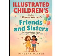 Illustrated Children's Book On Friends And Sisters: The Unbreakable Bond Of Love, Loyalty, Laughter , Lifelong Friendship