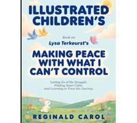Illustrated Children's Book On Making Peace With What I Can't Control: Letting Go Of The Struggle, Finding Inner Calm, and Learning To Trust The Journey