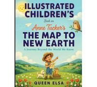 Illustrated Children's Book On The Map To New Earth: A Journey Beyond The World We Know
