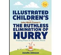 Illustrated Children's Book On The Ruthless Elimination of Hurry: Finding Peace in a Restless World