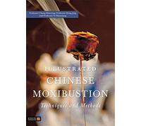 Illustrated Chinese Moxibustion Techniques and Methods