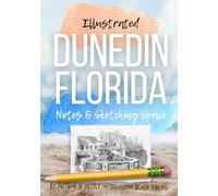 Illustrated Dunedin Florida Notes & Sketching Space: 200 Pages of culture, history, and wildlife with spaces for drawing & writing