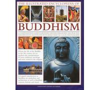 Illustrated Encyclopedia of Buddhism: A Comprehensive Guide to Buddhist History, Philosophy and Practice, Magnificently Illustrated with More than 500 Colour Photographs