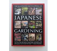 Illustrated Encyclopedia of Japanese Gardening: Practical Advice and Step-by-Step Techniques and Projects, with More Than 700 Illustrations, Garden ... Photographs from Around the World