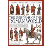 Illustrated Encyclopedia of the Uniforms of the Roman World: A Detailed Study of the Armies of Rome and Their Enemies, Including the Etruscans, Sam: A ... Persians and Turks (Military Uniforms)