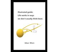 Illustrated Guide: Life works in ways we don't usually think about.: Derive universal and shared insights from well-known books and express them through illustrations.