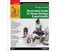 Illustrated Guide to Home Biology Experiments: All Lab, No Lecture (Diy Science)