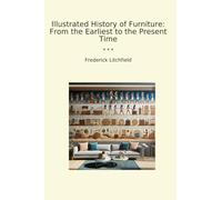 Illustrated History of Furniture: From the Earliest to the Present Time (Classic Books)