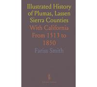 Illustrated History of Plumas, Lassen Sierra Counties: With California From 1513 to 1850