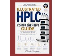 Illustrated HPLC Comprehensive Guide: A Chromatography Handbook for Method Development, Troubleshooting, Related Substances, System Suitability, and ... - Applied Knowledge for Pharma Professionals)