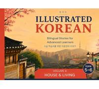 Illustrated Korean: Bilingual Stories for Advanced Learners: House & Living