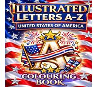 Illustrated Letters A-Z Colouring Book: United States of America Alphabet Letters Inspired by Patriotic Symbols of USA