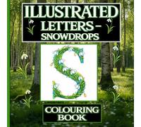 Illustrated Letters - Snowdrops Colouring Book: A Floral Alphabet Inspired by Snowdrops