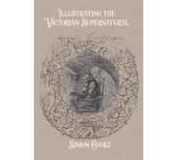 Illustrating the Victorian Supernatural (Series in Victorian Studies)