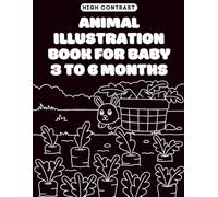 Illustration Book for Babies 3 to 6 Months: Early Learning and Visual Stimulation with Black and White Contrast Images to Support Infant Brain Development
