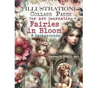 ILLUSTRATIONI Collage Pages for Art Journaling, FAIRIES in Bloom & Backgrounds: 180+ Ephemera Elements & Sceneries to Cut Out, Glue and Craft for Cardmaking, Mixed Media & Scrapbook