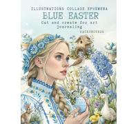 Illustrations Collage Ephemera, Blue Easter, Cut and create for art journaling, and backgrounds:: Ostara & Easter Junk Journal 200+ Spring Images for ... Children, Bunnies, Chicks, Flowers, Eggs,