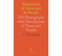 Illustrations of China and Its People: 200 Photographs with Descriptions of Places and People