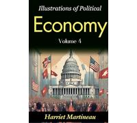 Illustrations of Political Economy, Vol. IV (of 9) (Edition2023): Harriet Martineau's Insights into Economic Philosophy (Vol. IV)