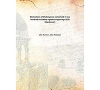Illustrations of Shakespeare comprised in two hundred and thirty vignette engravings 1826 [Hardcover]